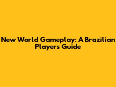 New World Gameplay: A Brazilian Player's Guide