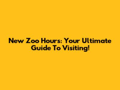New Zoo Hours: Your Ultimate Guide To Visiting!