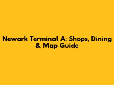 Newark Terminal A: Shops, Dining & Map Guide
