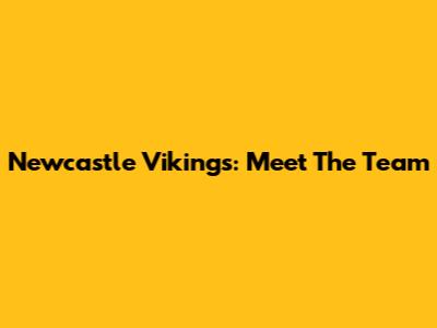 Newcastle Vikings: Meet The Team