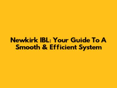 Newkirk IBL: Your Guide To A Smooth & Efficient System
