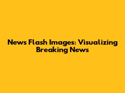 News Flash Images: Visualizing Breaking News