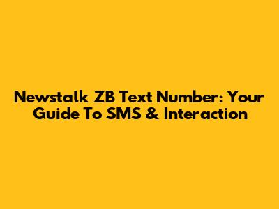 Newstalk ZB Text Number: Your Guide To SMS & Interaction