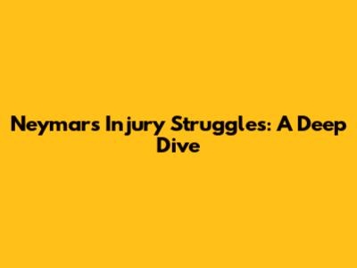 Neymar's Injury Struggles: A Deep Dive