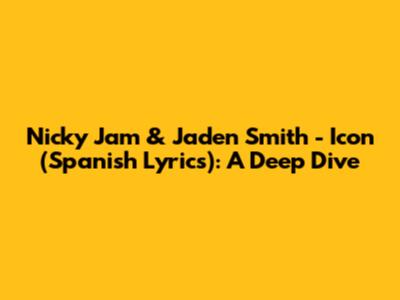 Nicky Jam & Jaden Smith - Icon (Spanish Lyrics): A Deep Dive