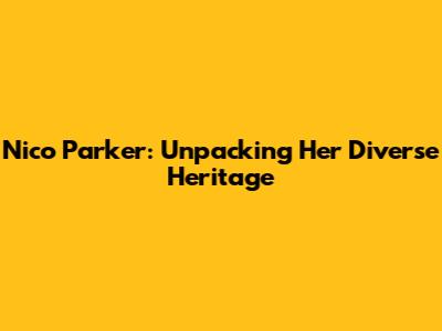 Nico Parker: Unpacking Her Diverse Heritage