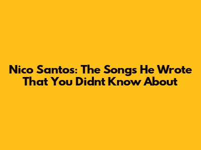 Nico Santos: The Songs He Wrote That You Didn't Know About