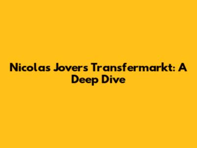 Nicolas Jover's Transfermarkt: A Deep Dive
