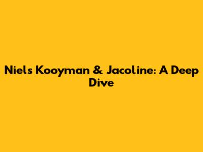 Niels Kooyman & Jacoline: A Deep Dive