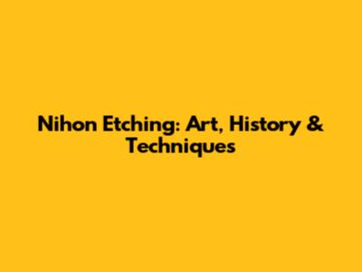 Nihon Etching: Art, History & Techniques