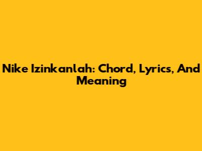 Nike Izinkanlah: Chord, Lyrics, And Meaning