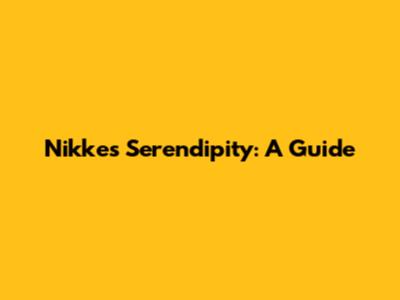 Nikke's Serendipity: A Guide