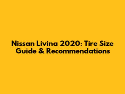 Nissan Livina 2020: Tire Size Guide & Recommendations