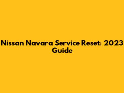 Nissan Navara Service Reset: 2023 Guide