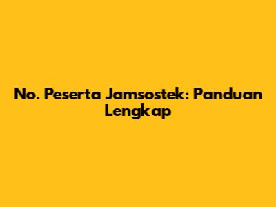 No. Peserta Jamsostek: Panduan Lengkap