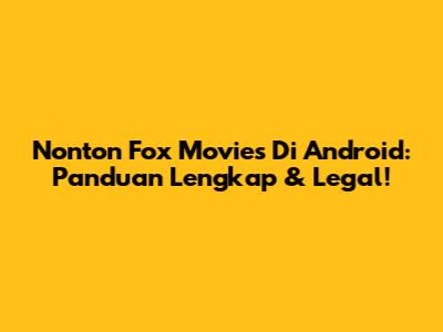 Nonton Fox Movies Di Android: Panduan Lengkap & Legal!