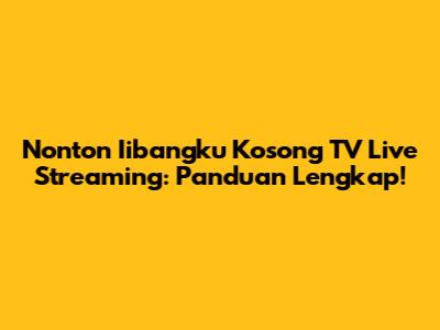 Nonton Iibangku Kosong TV Live Streaming: Panduan Lengkap!