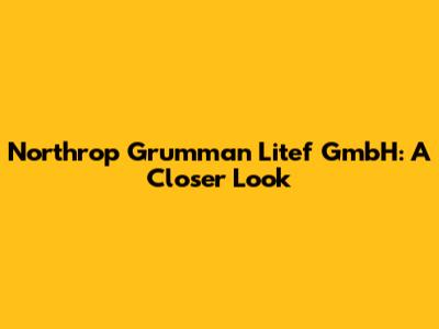 Northrop Grumman Litef GmbH: A Closer Look