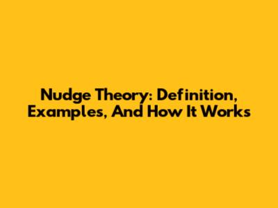 Nudge Theory: Definition, Examples, And How It Works