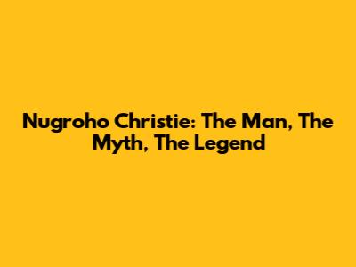 Nugroho Christie: The Man, The Myth, The Legend