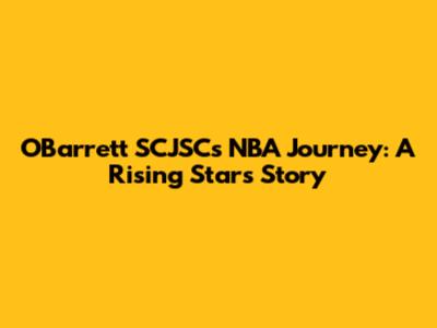 O'Barrett SCJSC's NBA Journey: A Rising Star's Story