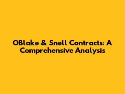 O'Blake & Snell Contracts: A Comprehensive Analysis