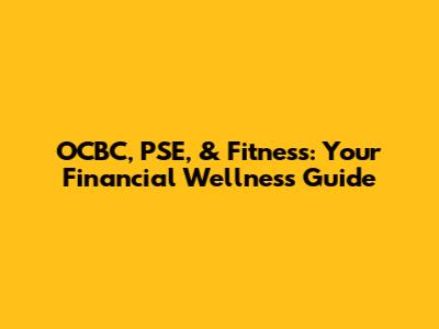 OCBC, PSE, & Fitness: Your Financial Wellness Guide