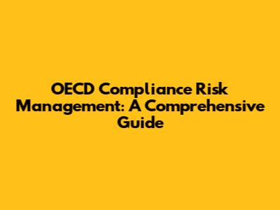 OECD Compliance Risk Management: A Comprehensive Guide