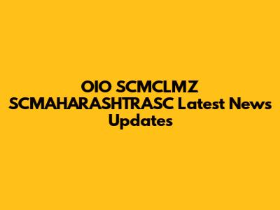 OIO SCMCLMZ SCMAHARASHTRASC Latest News Updates