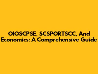 OIOSCPSE, SCSPORTSCC, And Economics: A Comprehensive Guide