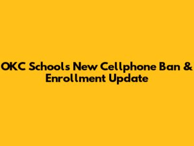 OKC Schools New Cellphone Ban & Enrollment Update