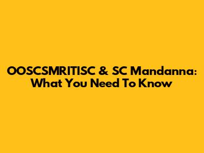 OOSCSMRITISC & SC Mandanna: What You Need To Know