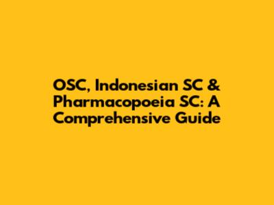 OSC, Indonesian SC & Pharmacopoeia SC: A Comprehensive Guide