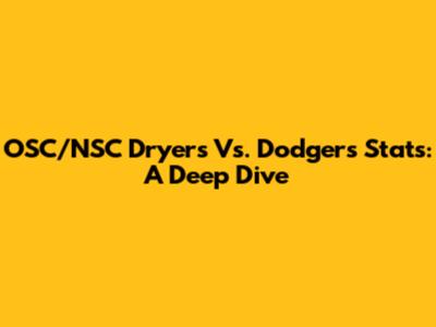 OSC/NSC Dryers Vs. Dodgers Stats: A Deep Dive