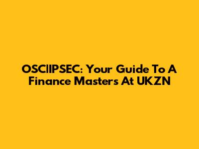 OSC|IPSEC: Your Guide To A Finance Master's At UKZN