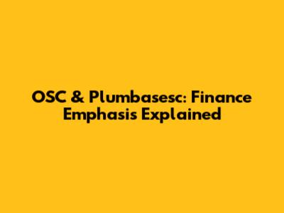 OSC & Plumbasesc: Finance Emphasis Explained