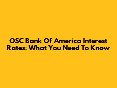 OSC Bank Of America Interest Rates: What You Need To Know