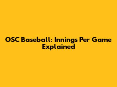 OSC Baseball: Innings Per Game Explained