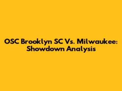 OSC Brooklyn SC Vs. Milwaukee: Showdown Analysis