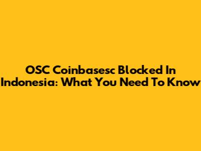 OSC Coinbasesc Blocked In Indonesia: What You Need To Know