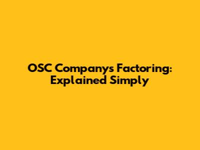 OSC Company's Factoring: Explained Simply
