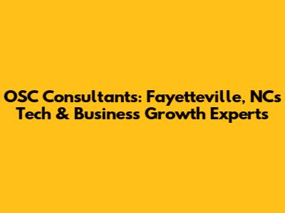OSC Consultants: Fayetteville, NC's Tech & Business Growth Experts