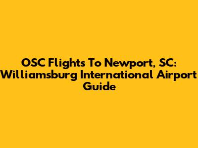 OSC Flights To Newport, SC: Williamsburg International Airport Guide