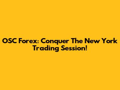 OSC Forex: Conquer The New York Trading Session!