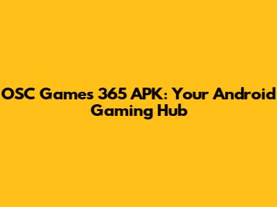 OSC Games 365 APK: Your Android Gaming Hub