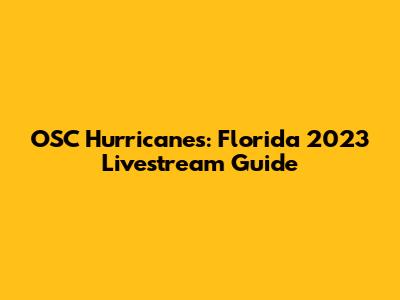 OSC Hurricanes: Florida 2023 Livestream Guide