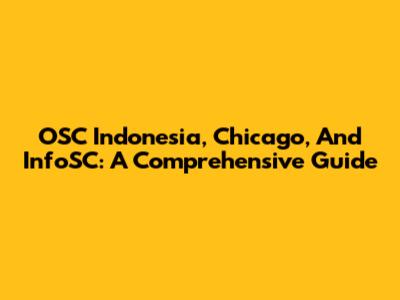 OSC Indonesia, Chicago, And InfoSC: A Comprehensive Guide