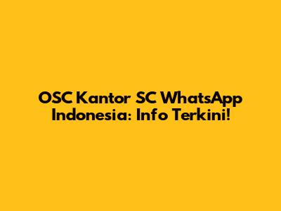 OSC Kantor SC WhatsApp Indonesia: Info Terkini!