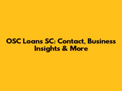 OSC Loans SC: Contact, Business Insights & More