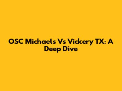 OSC Michaels Vs Vickery TX: A Deep Dive
